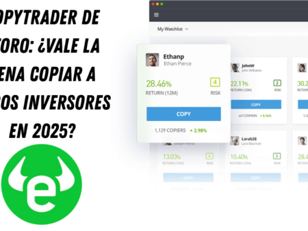 CopyTrader de eToro: ¿vale la pena copiar a otros inversores en 2025?