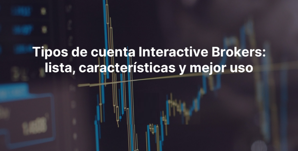 Interactive Brokers Tipos de cuentas disponibles - PlataformasDeTrading.mx Interactive Brokers Tipos de cuentas disponibles